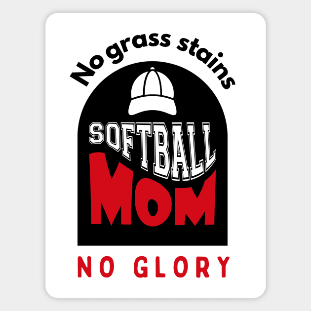 Softball Mom No grass stains no glory funny motivational design Magnet by Digital Mag Store